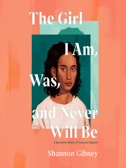 Title details for The Girl I Am, Was, and Never Will Be by Shannon Gibney - Wait list